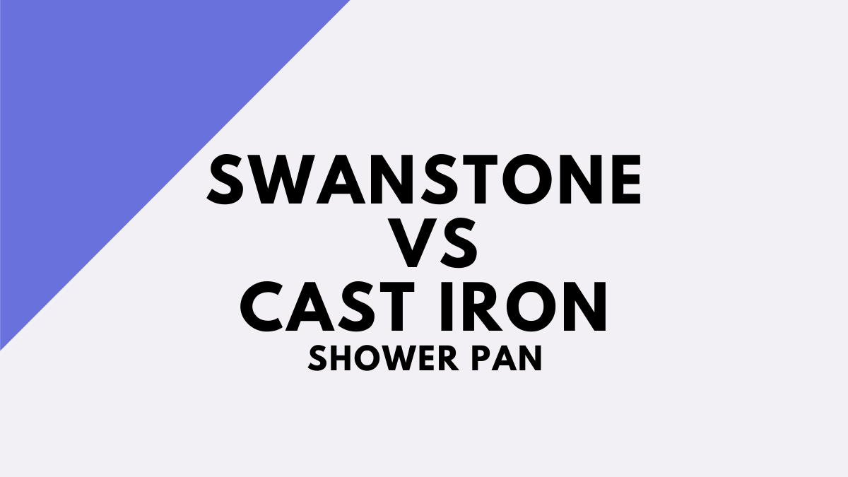Swanstone VS Cast Iron Shower Pan