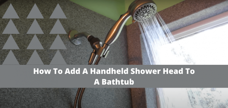 How To Add A Handheld Shower Head To A Bathtub [Be A Master In 20 Minutes]