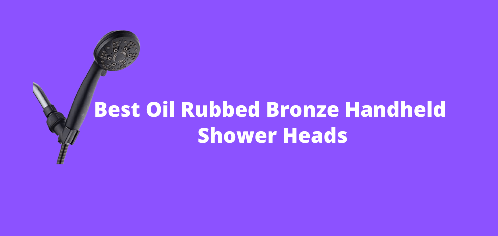 Best Oil Rubbed Bronze Handheld Shower Heads