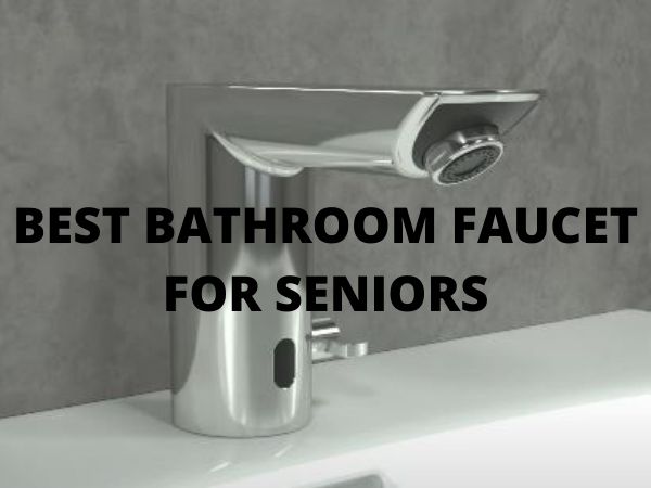 best bathroom faucets for seniors