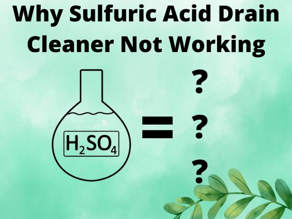 Why Sulfuric Acid Drain Cleaner Not Working