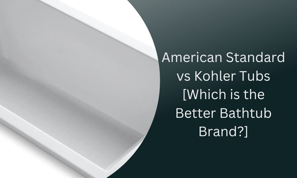 American Standard vs Kohler Tubs