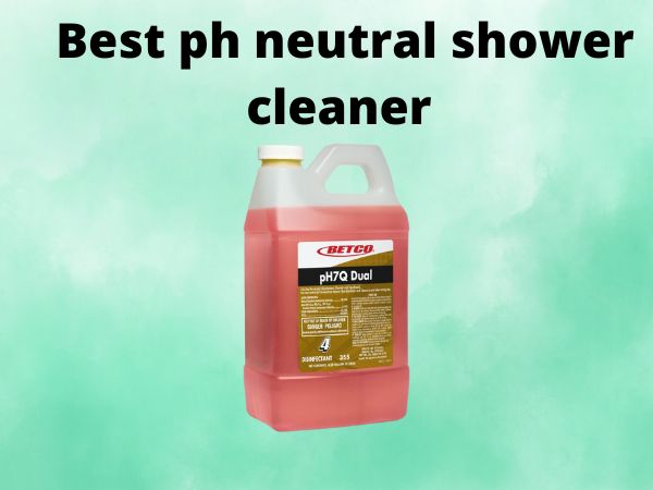 Best ph neutral shower cleaner