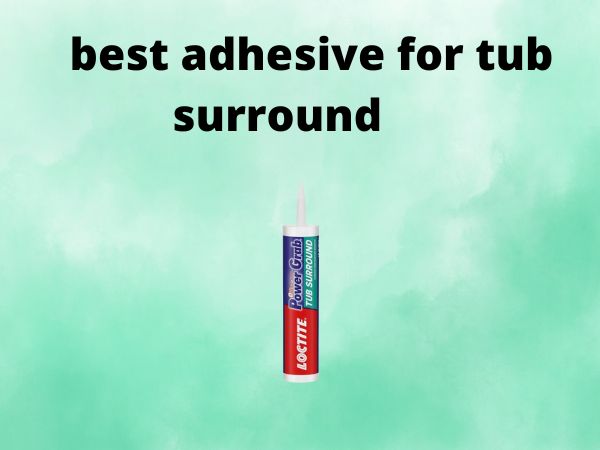 best adhesive for tub surround