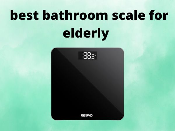 best bathroom scale for elderly