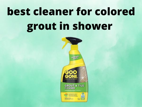 Best Cleaner for Colored Grout in Shower [Powerful Stain Removal]