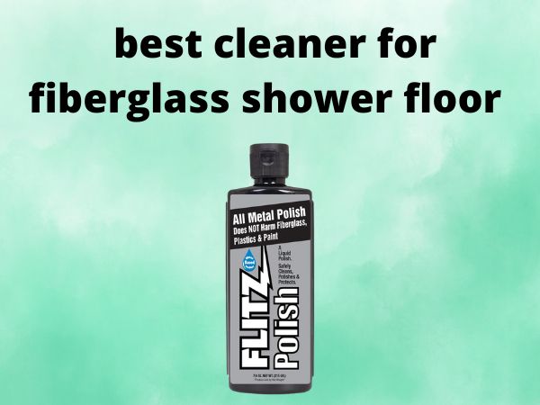 best cleaner for fiberglass shower floor