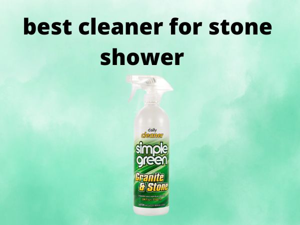 best cleaner for stone shower
