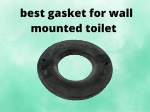 What Is The Best Gasket for Wall Mounted Toilet [IN 2025]