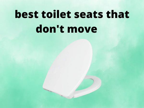 best toilet seats that don't move