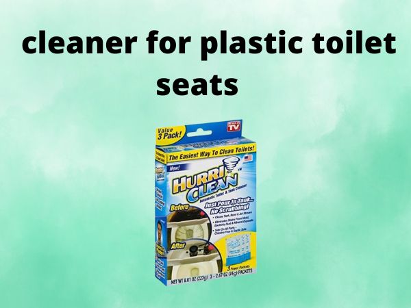cleaner for plastic toilet seat