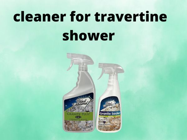 cleaner for travertine shower