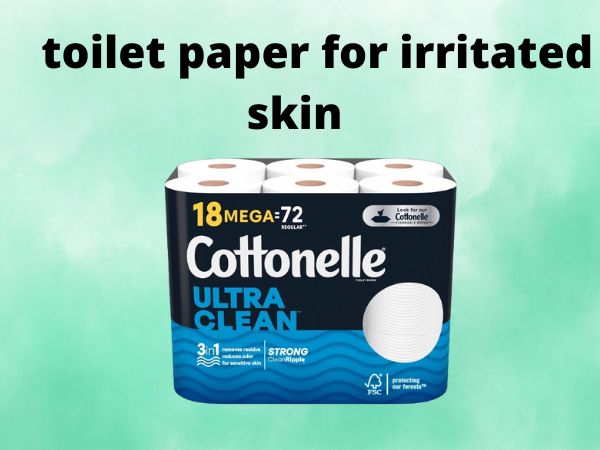 toilet paper for irritated skin