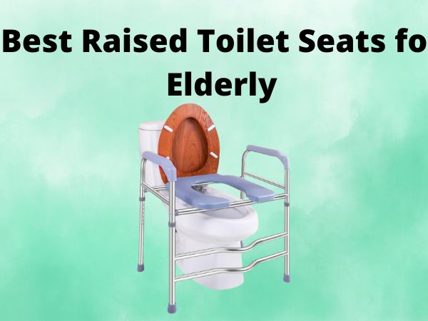 Best Raised Toilet Seats for Elderly