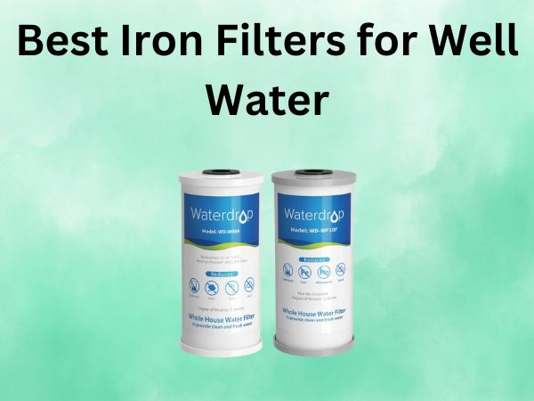Best Iron Filters for Well Water