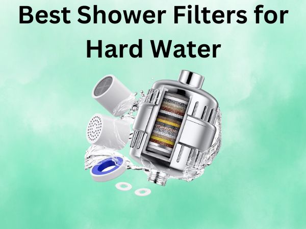 What Is The Best Shower Filters for Hard Water [IN 2024]