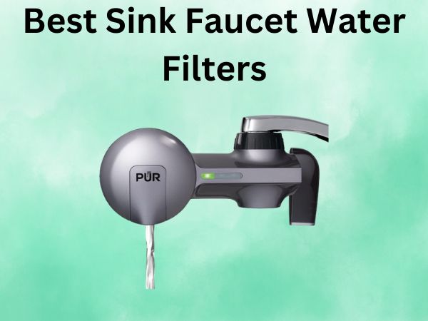 Best Sink Faucet Water Filters