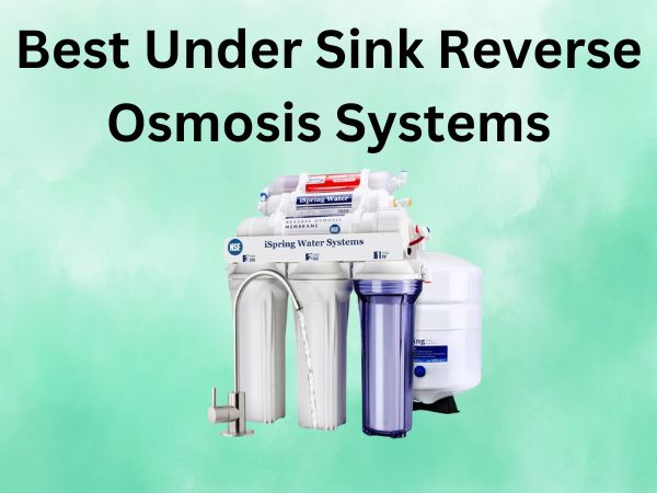 What Is The Best Under Sink Reverse Osmosis Systems [In 2024]