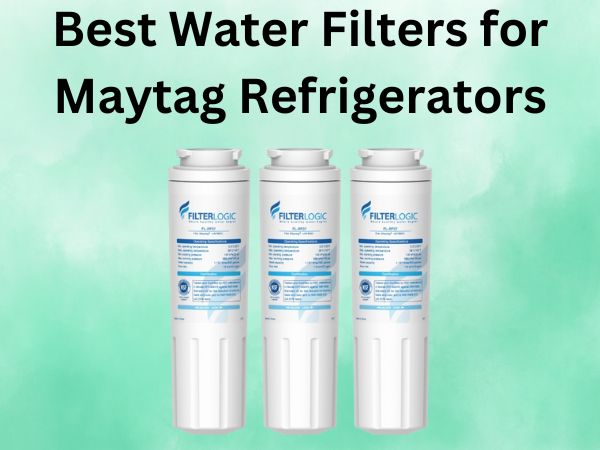 Best Water Filters for Maytag Refrigerators