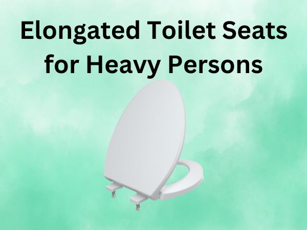 Elongated Toilet Seats for Heavy Persons