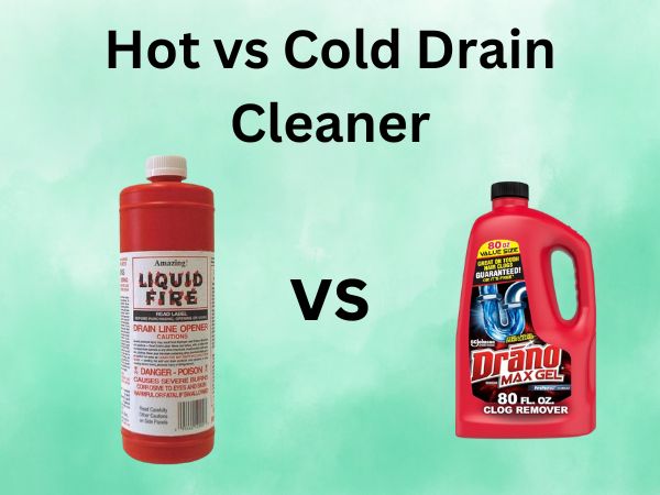 Hot vs Cold Drain Cleaner [Which One Should You Choose?]