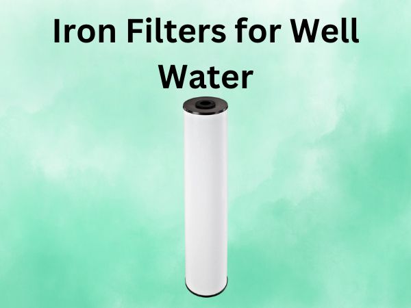 Iron Filters for Well Water