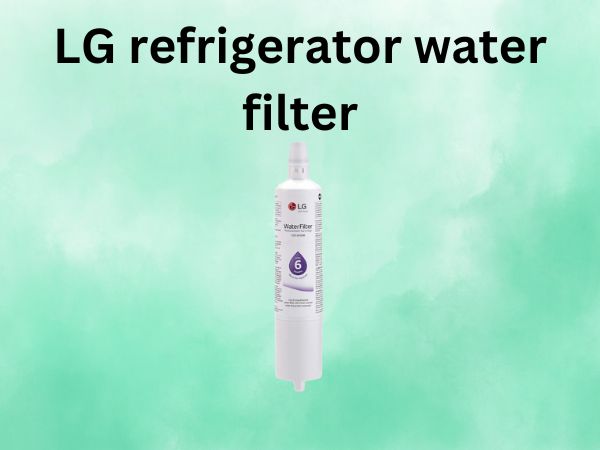 LG refrigerator water filter