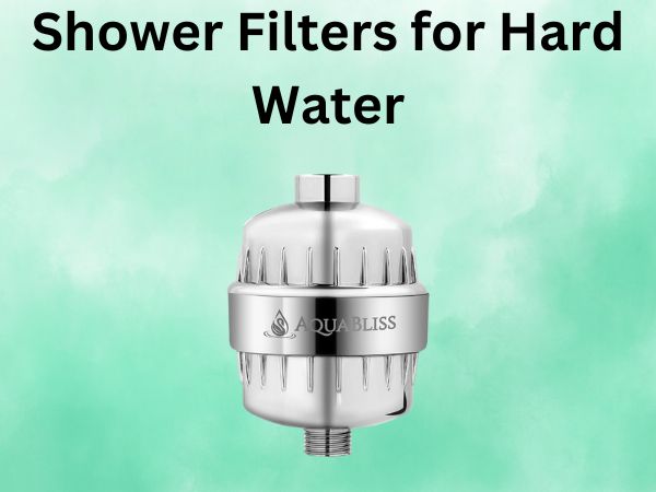 Shower Filters for Hard Water