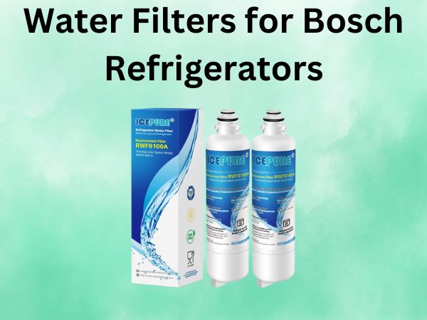 Water Filters for Bosch Refrigerators