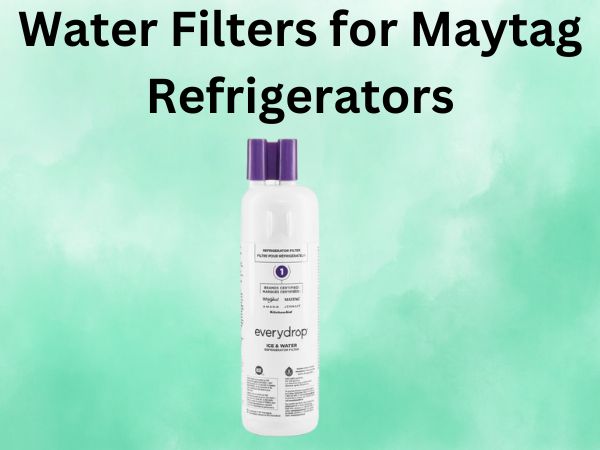 Water Filters for Maytag Refrigerators