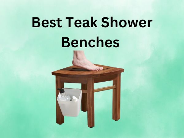 What Is The Best Teak Shower Benches [IN 2024]