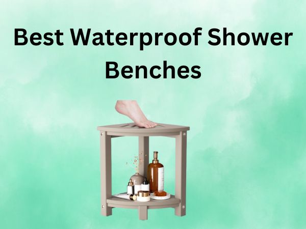 What Is The Best Waterproof Shower Benches [IN 2024]