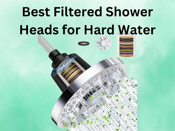 Best Filtered Shower Heads for Hard Water