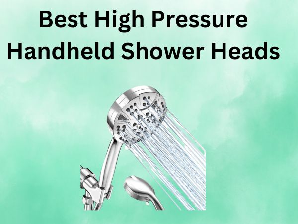 What Is The Best High Pressure Handheld Shower Heads [IN 2024]