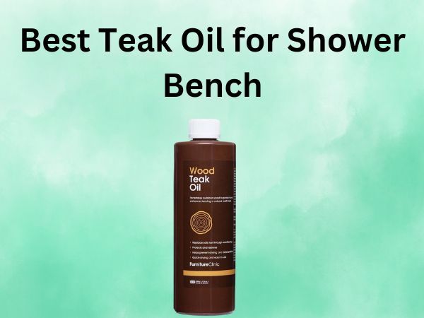 Best Teak Oil for Shower Bench