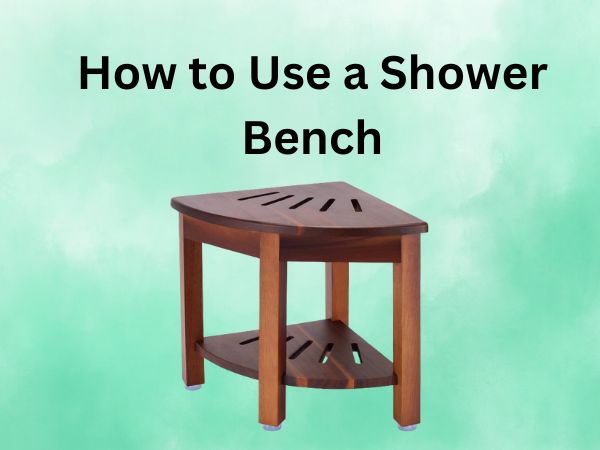 How to Use a Shower Bench