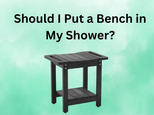 Should I Put a Bench in My Shower?