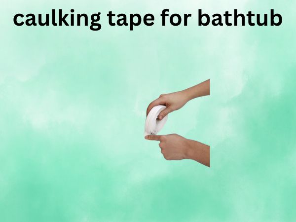 caulking tape for bathtub