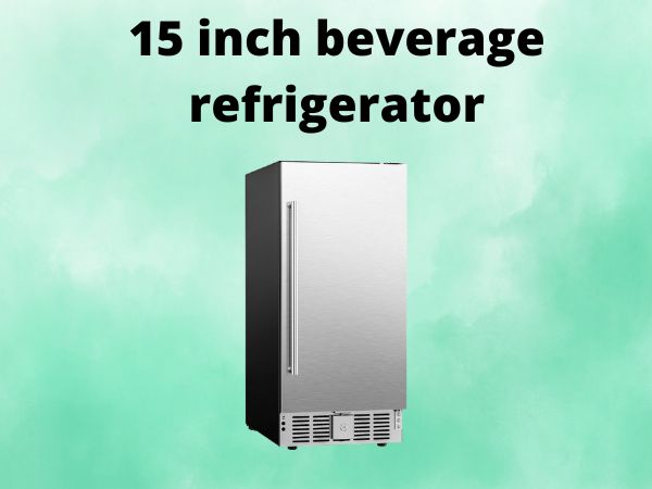 15 inch beverage refrigerator