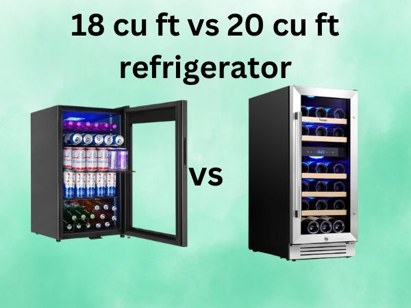 18 Cu Ft vs 20 Cu Ft Refrigerator [Which Size Is Right for Your Kitchen?]