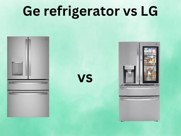 GE Refrigerator vs LG [The Ultimate Comparison Guide for Smart Homeowners]
