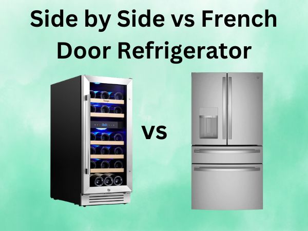Side by Side vs French Door Refrigerator [Which Style Is Right for Your Kitchen?]