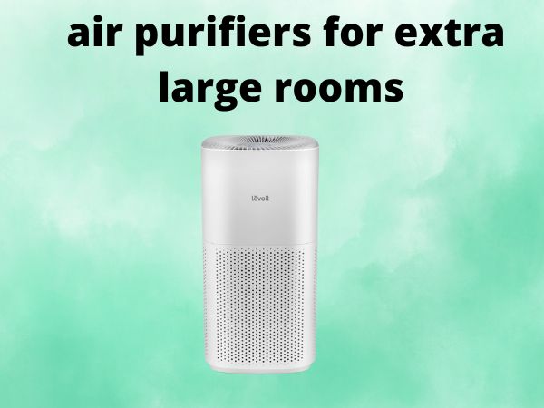 air purifiers for extra large rooms