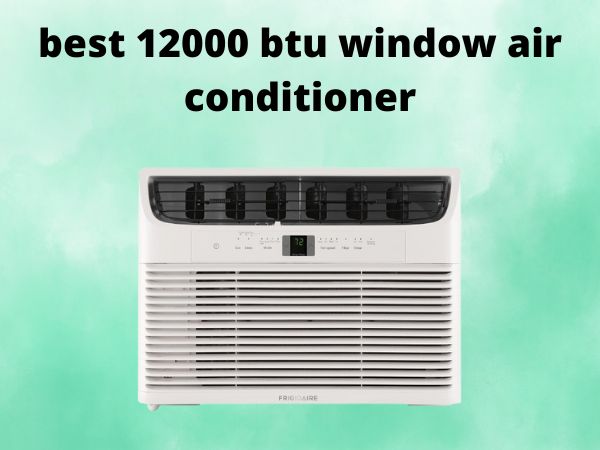 5 Best 12000 BTU Window Air Conditioners [In 2025]