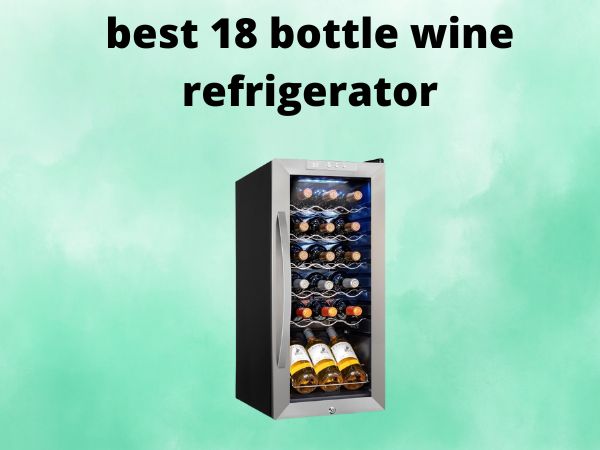 What Is The Best 18 Bottle Wine Refrigerator [In 2025]