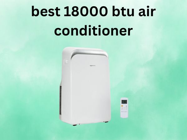 Best 18000 BTU Air Conditioners