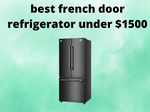 5 Best French Door Refrigerators Under $1500 [In 2025]