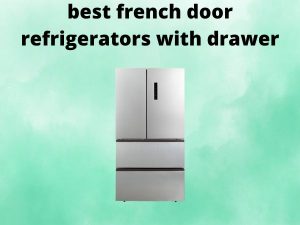 Best French Door Refrigerators with Drawer for 2026