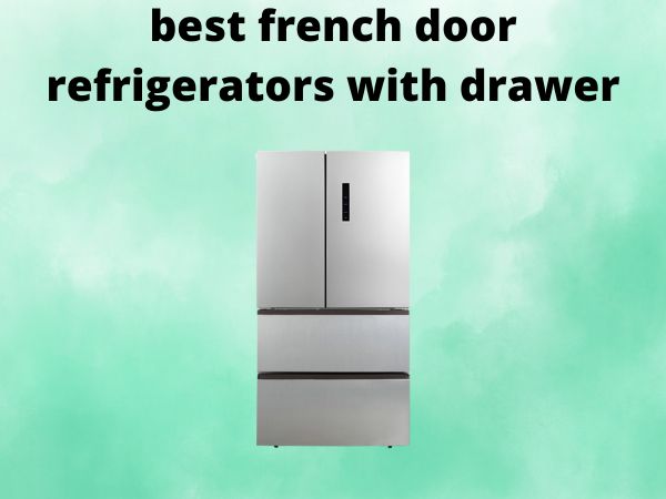 5 Best French Door Refrigerators with Drawer [In 2025]
