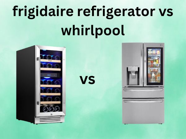 Frigidaire Refrigerator vs Whirlpool [Which Brand Should You Choose in 2025?]